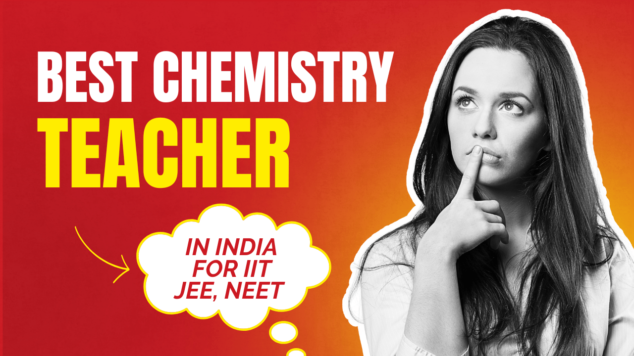Who is the best chemistry teacher in India for iit jee neet