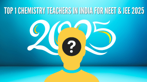 Top 1 Chemistry Teachers in India for NEET & JEE 2025