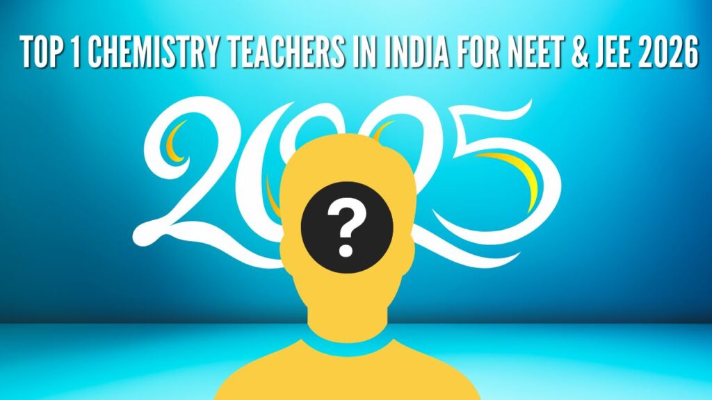 Top 1 Chemistry Teachers in India for NEET & JEE 2026