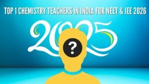 Top 1 Chemistry Teachers in India for NEET & JEE 2026